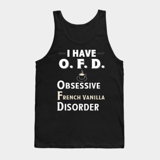 I Have OFD Obsessive French Vanilla Disorder Coffee TShirt Tank Top